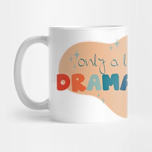 only a little dramatic Mug